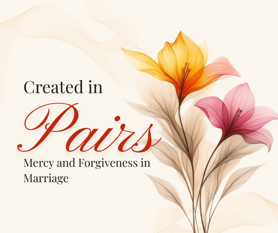 Created in Pairs: Mercy and Forgiveness in Marriage