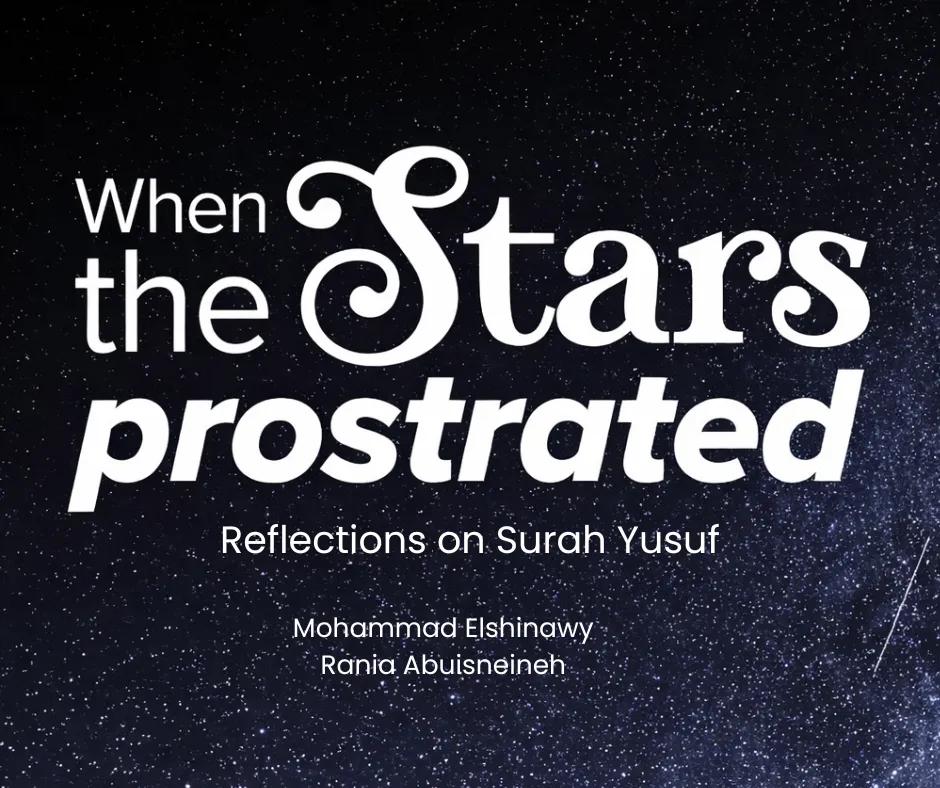 When the Stars Prostrated: Reflections on Surah Yusuf