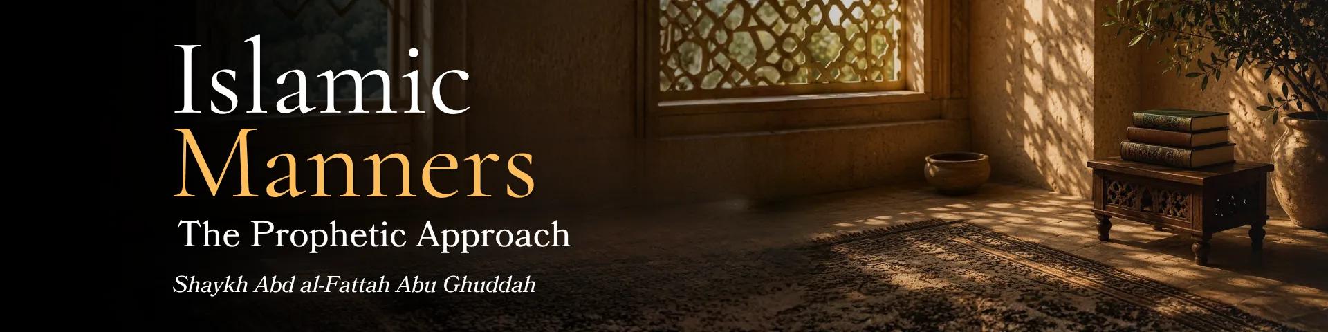 Islamic Manners: The Prophetic Approach