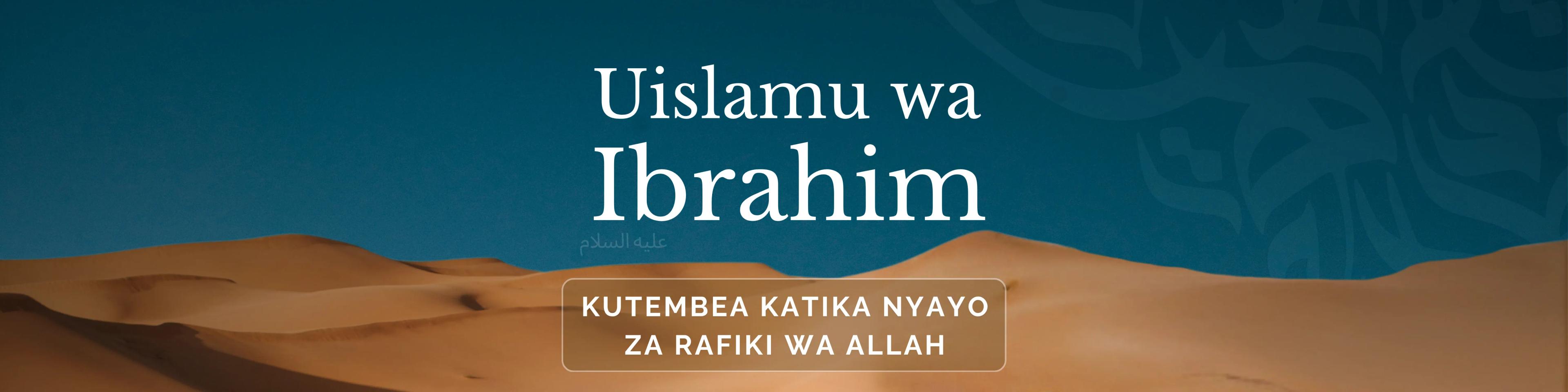 Uislamu wa Ibrahim: Kutembea katika Nyayo za Rafiki wa Allah